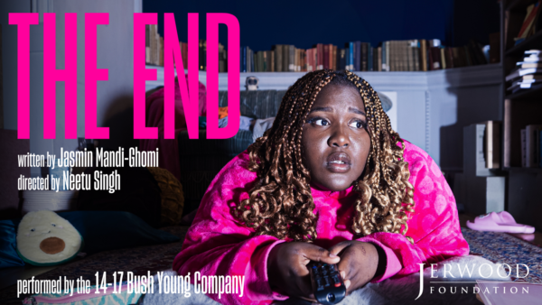 Pink and white text reads "THE END WRITTEN BY JASMIN MANDI-GHOMI DIRECTED BY NEETU SINGH PERFORMED BY THE 14-17 BUSH YOUNG COMPANY" around an image of a young Black girl lying on the floor watching TV in confusion.